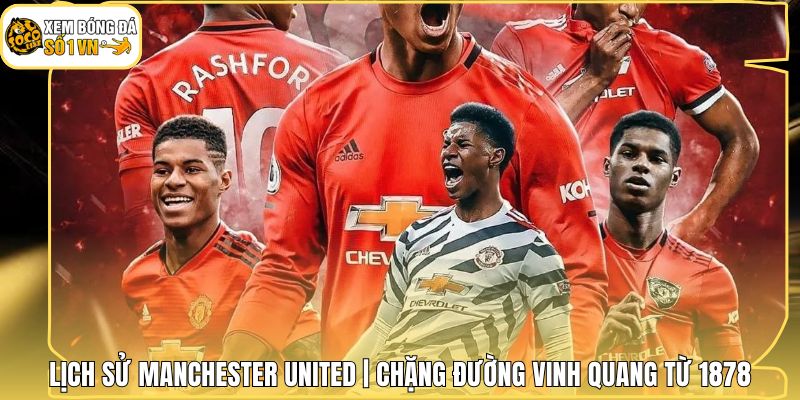 Lịch Sử Manchester United | Chặng Đường Vinh Quang Từ 1878 1 Lịch Sử Manchester United | Chặng Đường Vinh Quang Từ 1878