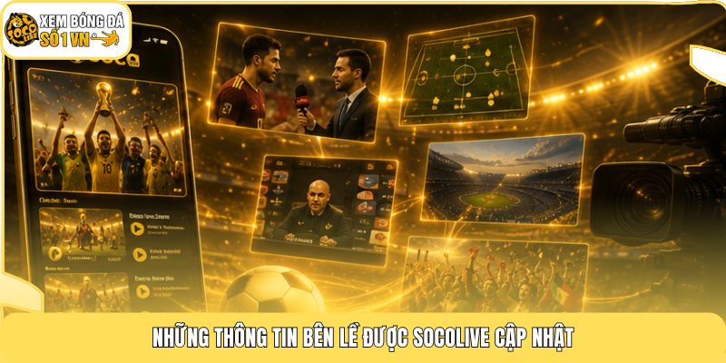 FIFA World Cup - Siêu Giải Đấu 48 Đội Bùng Nổ Cùng Socolive 4 Những thông tin bên lề được Socolive cập nhật