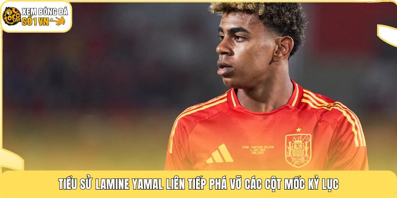 Tiểu Sử Lamine Yamal | Siêu Thần Đồng Bùng Nổ Ở Tuổi 17 3 Tiểu sử Lamine Yamal liên tiếp phá vỡ các cột mốc kỷ lục