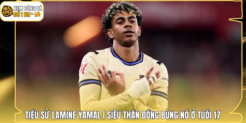 Tiểu Sử Lamine Yamal | Siêu Thần Đồng Bùng Nổ Ở Tuổi 17 1 Tiểu Sử Lamine Yamal | Siêu Thần Đồng Bùng Nổ Ở Tuổi 17