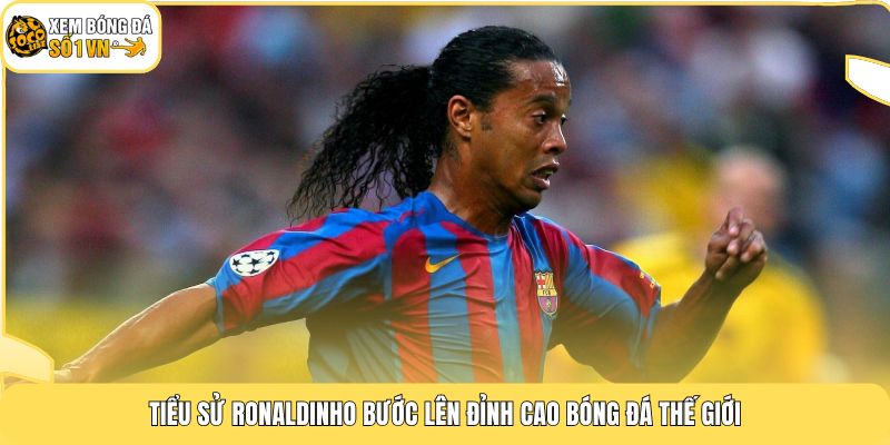Tiểu Sử Ronaldinho | Cầu Thủ Sở Hữu Quả Bóng Vàng 2005 4 Tiểu sử Ronaldinho bước lên đỉnh cao bóng đá thế giới